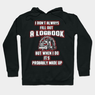 I Don't Always Fill Out A Logbook But When I Do It's Probably Made Up5 Hoodie